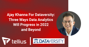 Ajay Khanna For Dataversity: Three Ways Data Analytics Will Progress in 2022 and Beyond