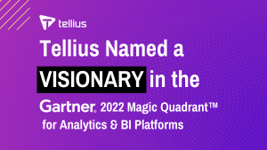Tellius Named a Visionary in the 2022 Gartner® Magic Quadrant™ for Analytics & Business Intelligence Platforms