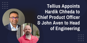 Tellius Appoints Hardik Chheda to Chief Product Officer and John Aven to Head of Engineering